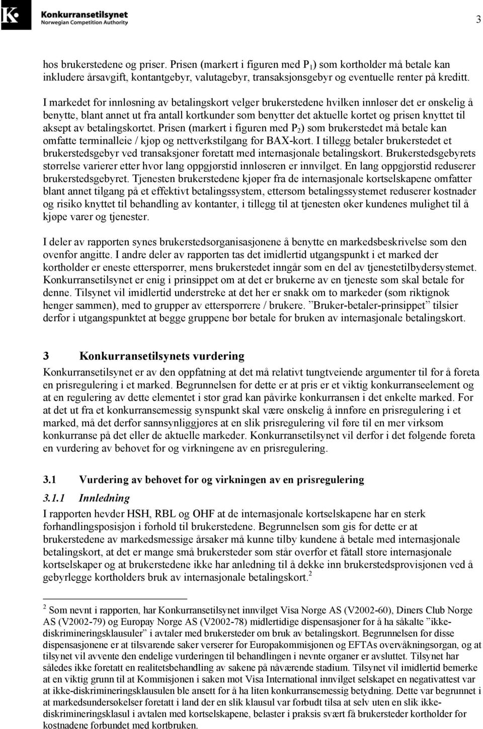 aksept av betalingskortet. Prisen (markert i figuren med P 2 ) som brukerstedet må betale kan omfatte terminalleie / kjøp og nettverkstilgang for BAX-kort.