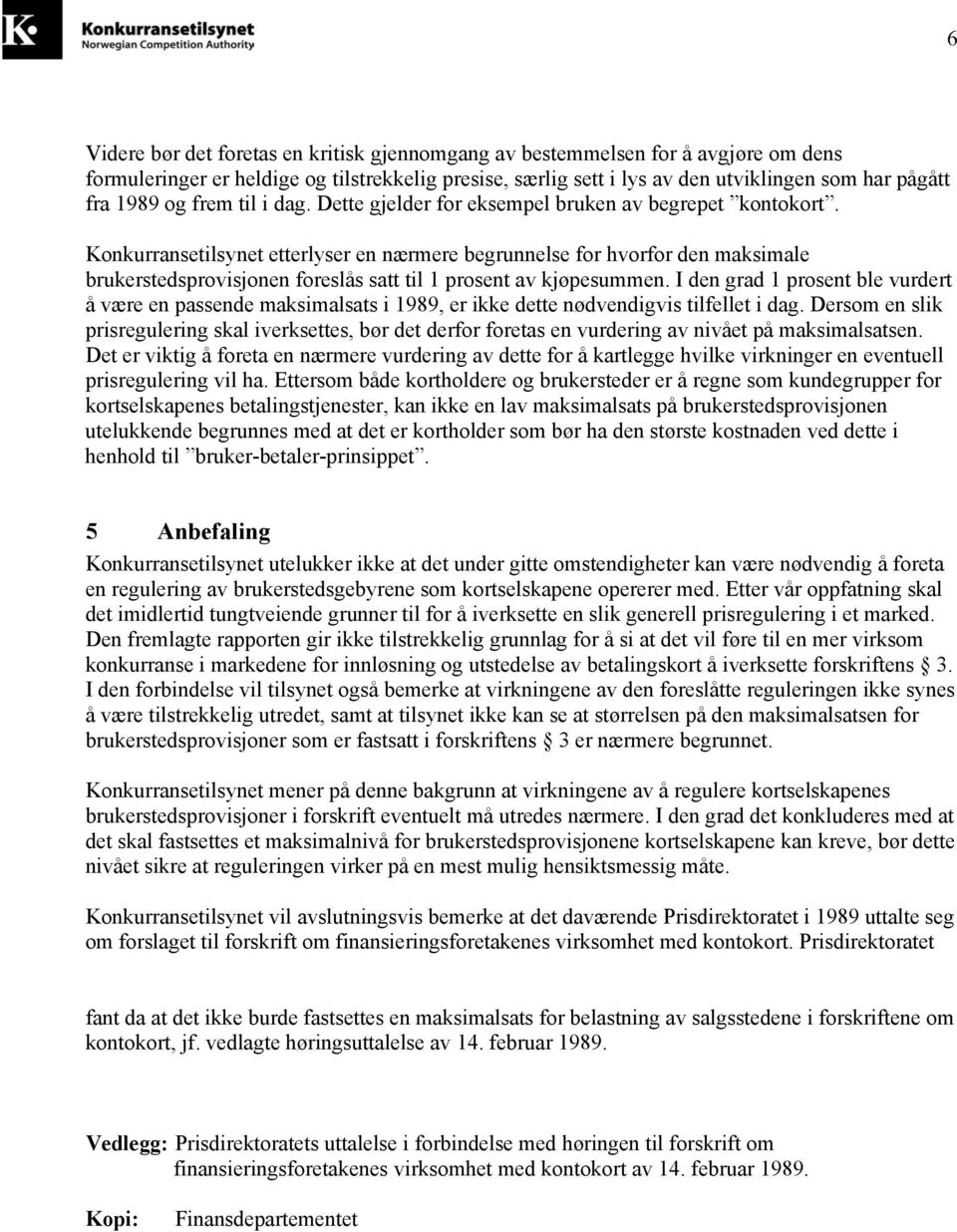 Konkurransetilsynet etterlyser en nærmere begrunnelse for hvorfor den maksimale brukerstedsprovisjonen foreslås satt til 1 prosent av kjøpesummen.