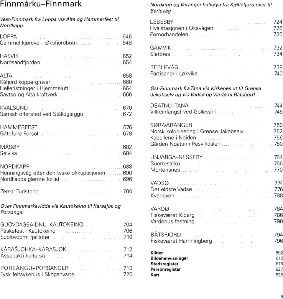 666 Nordkinn og Varanger-halvøya fra Kjøllefjord over til Berlevåg LEBESBY Hvalstasjonen i Oksvågen Pomorhandelen GAMVIK Slettnes BERLEVÅG Partisaner i Løkvika Øst-Finnmark fra Tana via Kirkenes ut