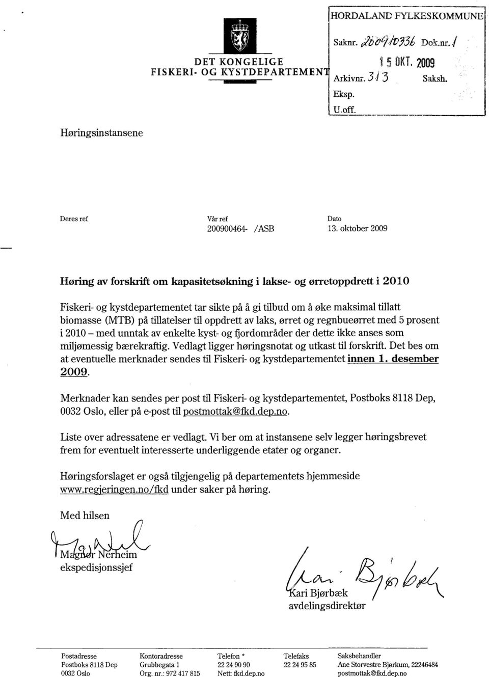 til oppdrett av laks, ørret og regnbueørret med 5 prosent i 2010 - med unntak av enkelte kyst- og jordområder der dette ikke anses som miljømessig bærekraftig.