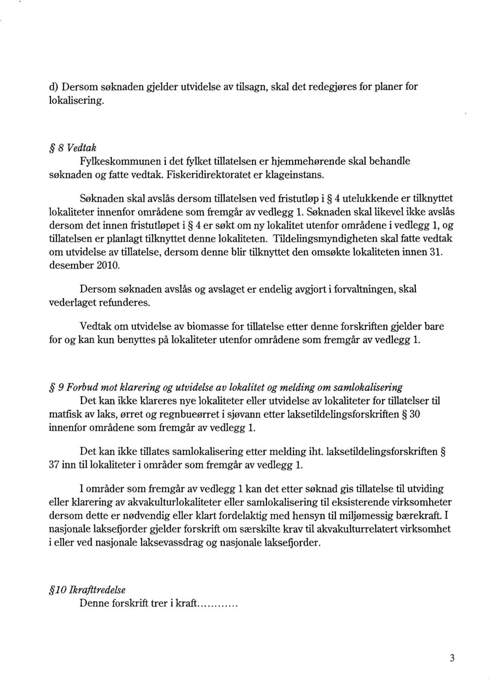 Søknaden skal avslås dersom tillatelsen ved fristutløp i 4 utelukkende er tilknyttet lokaliteter innenfor områdene som fremgår av vedlegg 1.