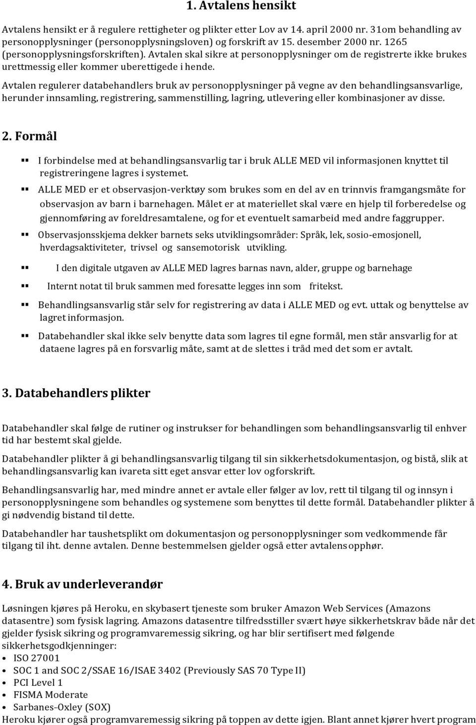 Avtalen regulerer databehandlers bruk av personopplysninger på vegne av den behandlingsansvarlige, herunder innsamling, registrering, sammenstilling, lagring, utlevering eller kombinasjoner av disse.