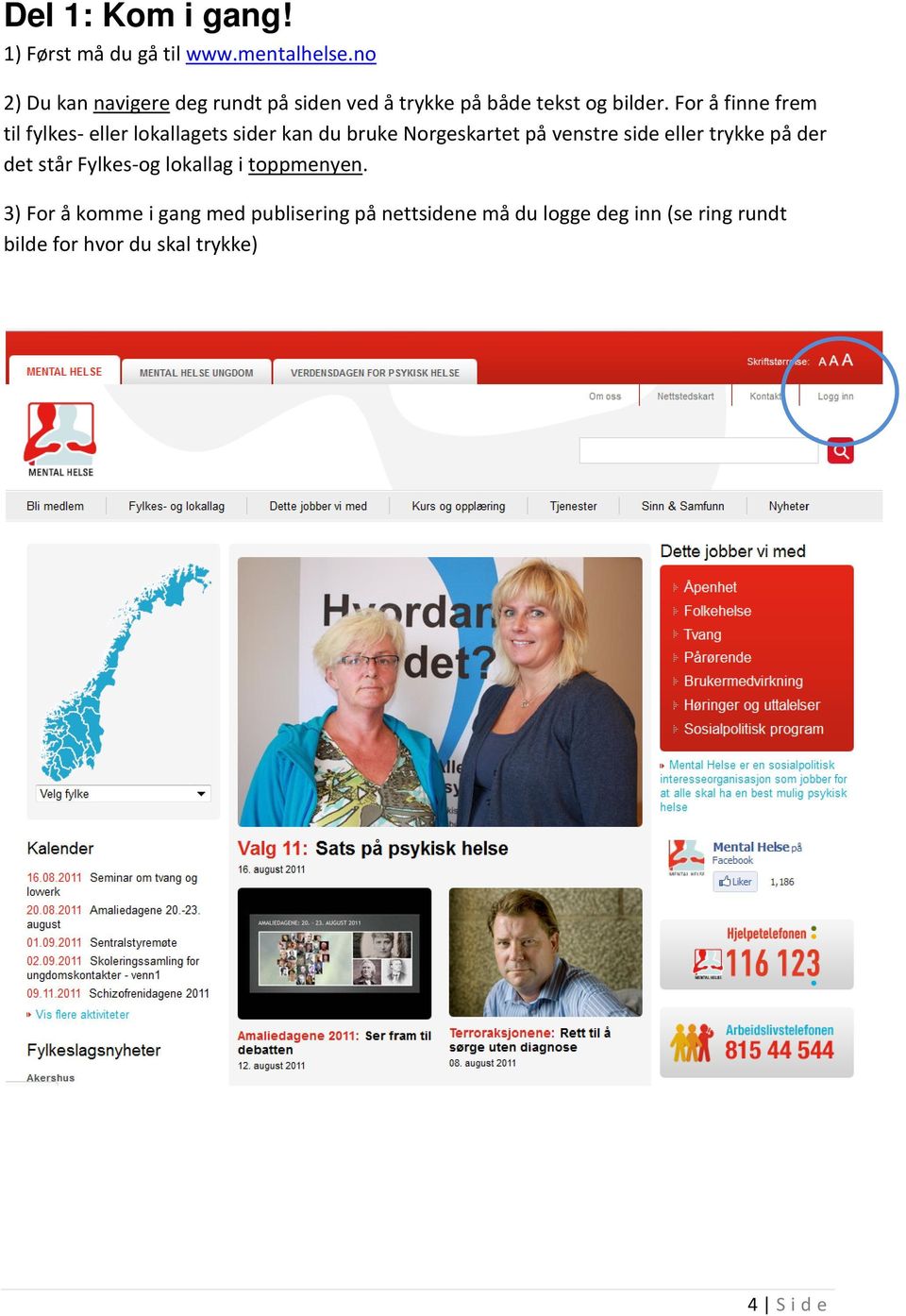 For å finne frem til fylkes- eller lokallagets sider kan du bruke Norgeskartet på venstre side eller