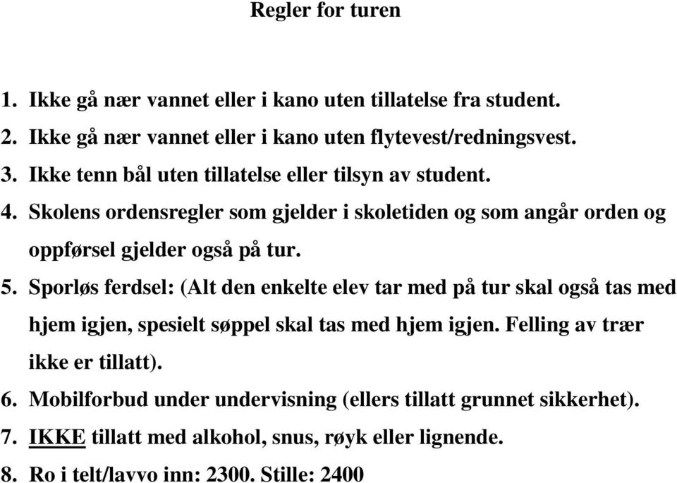 Sporløs ferdsel: (Alt den enkelte elev tar med på tur skal også tas med hjem igjen, spesielt søppel skal tas med hjem igjen. Felling av trær ikke er tillatt).