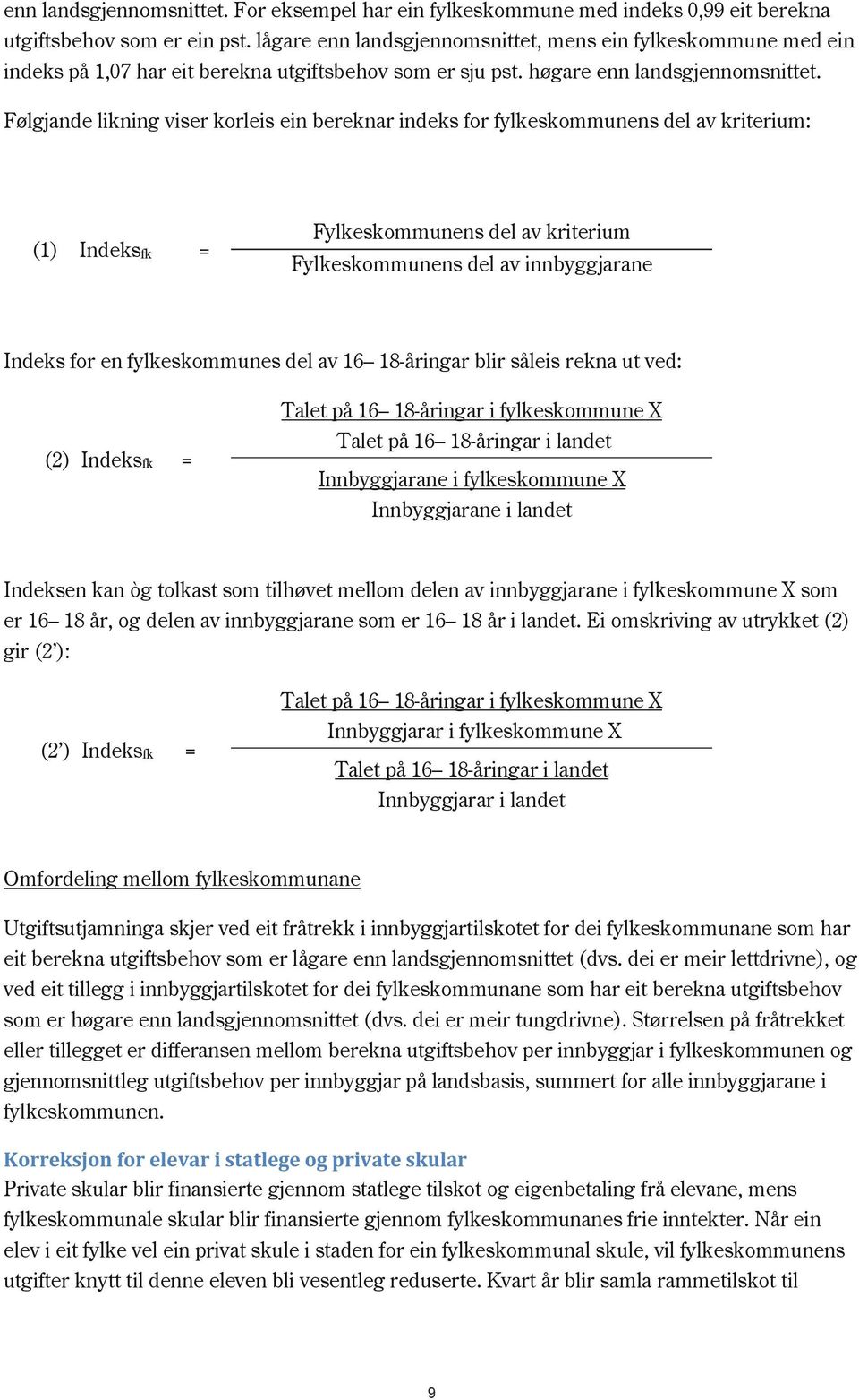 Følgjande likning viser korleis ein bereknar indeks for fylkeskommunens del av kriterium: (1) fk = Fylkeskommunens del av kriterium Fylkeskommunens del av innbyggjarane for en fylkeskommunes del av