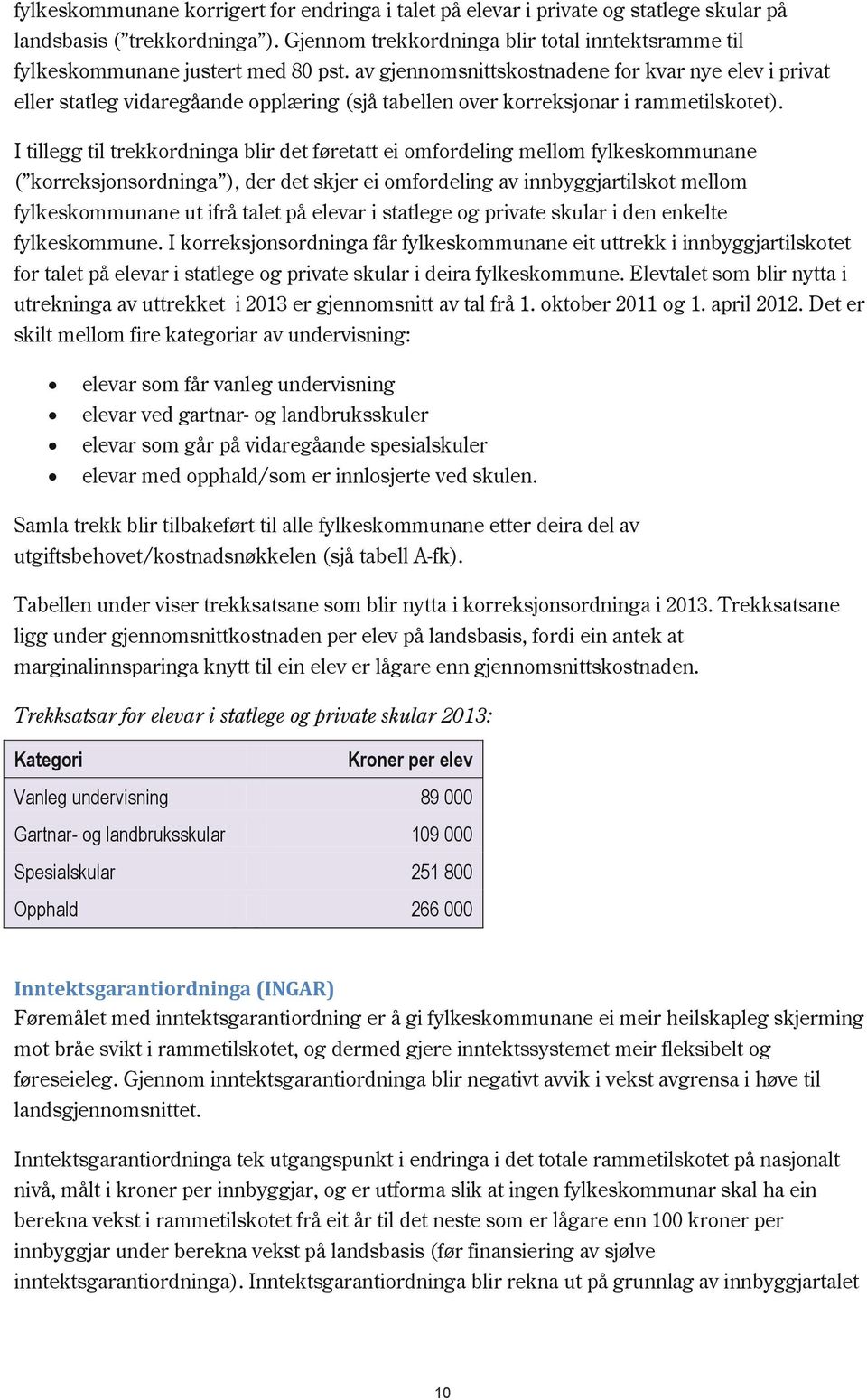 av gjennomsnittskostnadene for kvar nye elev i privat eller statleg vidaregåande opplæring (sjå tabellen over korreksjonar i rammetilskotet).