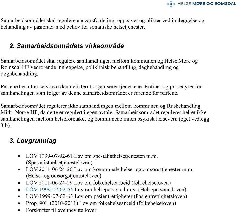 døgnbehandling. Partene beslutter selv hvordan de internt organiserer tjenestene. Rutiner og prosedyrer for samhandlingen som følger av denne samarbeidsområdet er førende for partene.