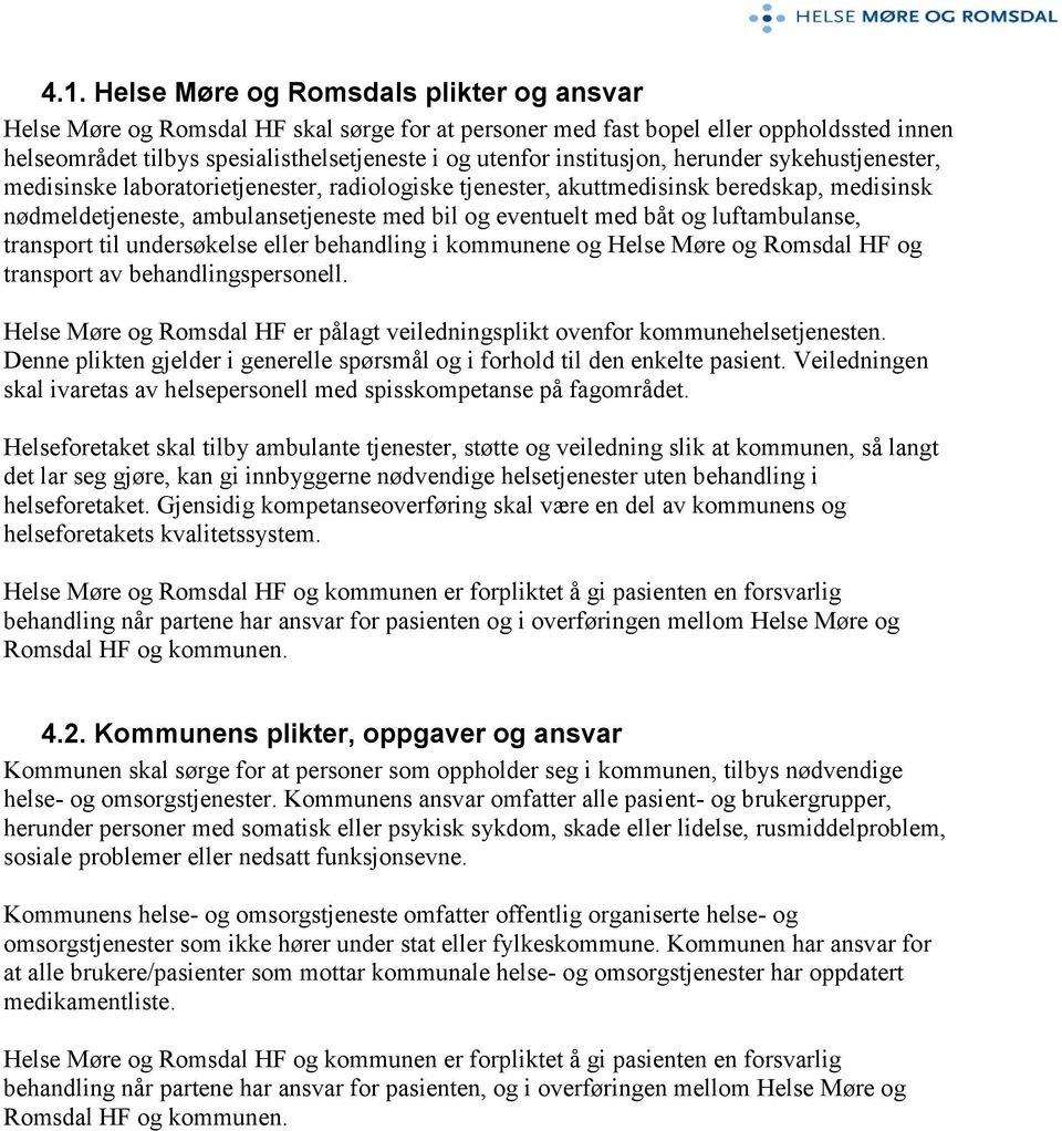 og luftambulanse, transport til undersøkelse eller behandling i kommunene og Helse Møre og Romsdal HF og transport av behandlingspersonell.