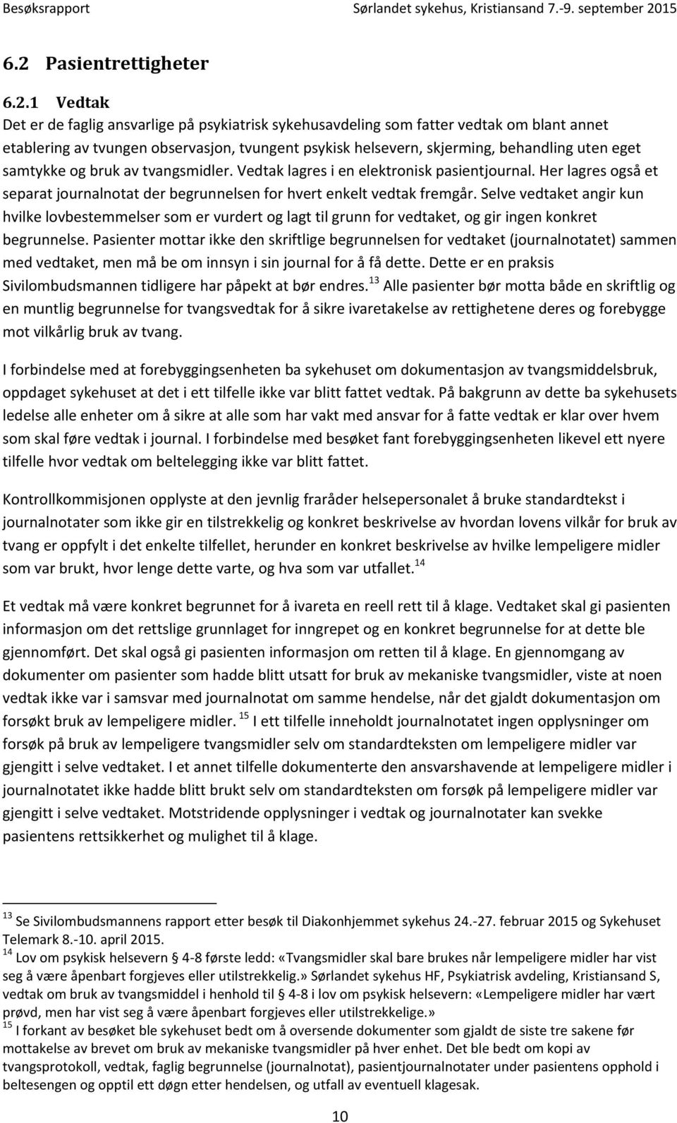 Her lagres også et separat journalnotat der begrunnelsen for hvert enkelt vedtak fremgår.