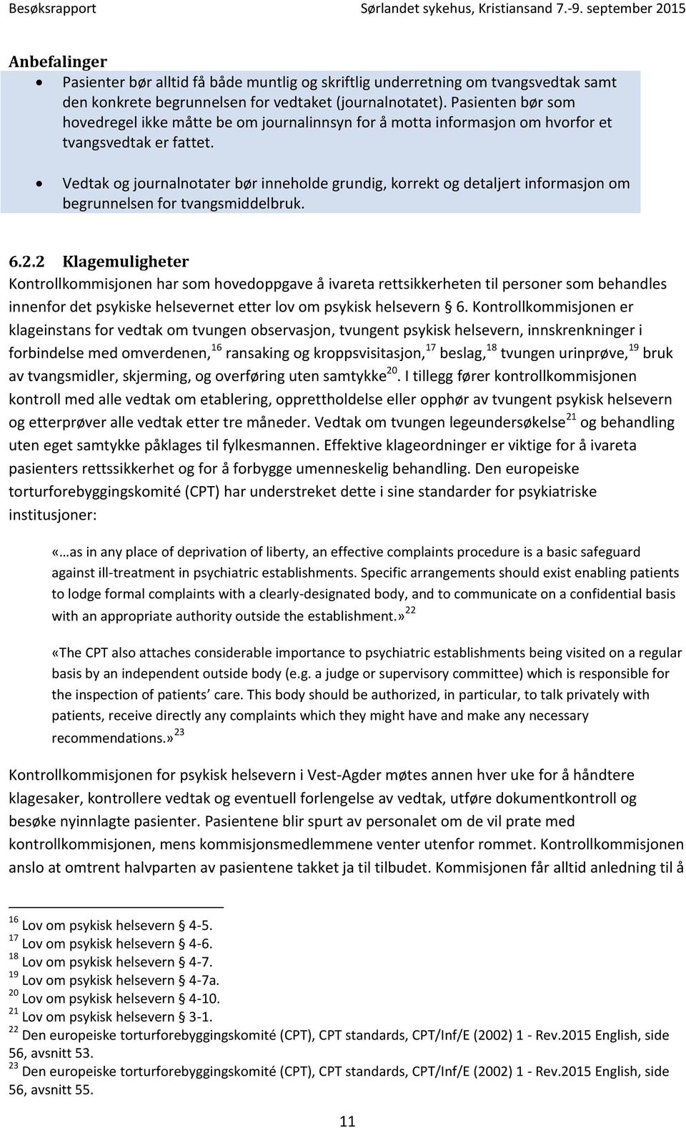 Vedtak og journalnotater bør inneholde grundig, korrekt og detaljert informasjon om begrunnelsen for tvangsmiddelbruk. 6.2.