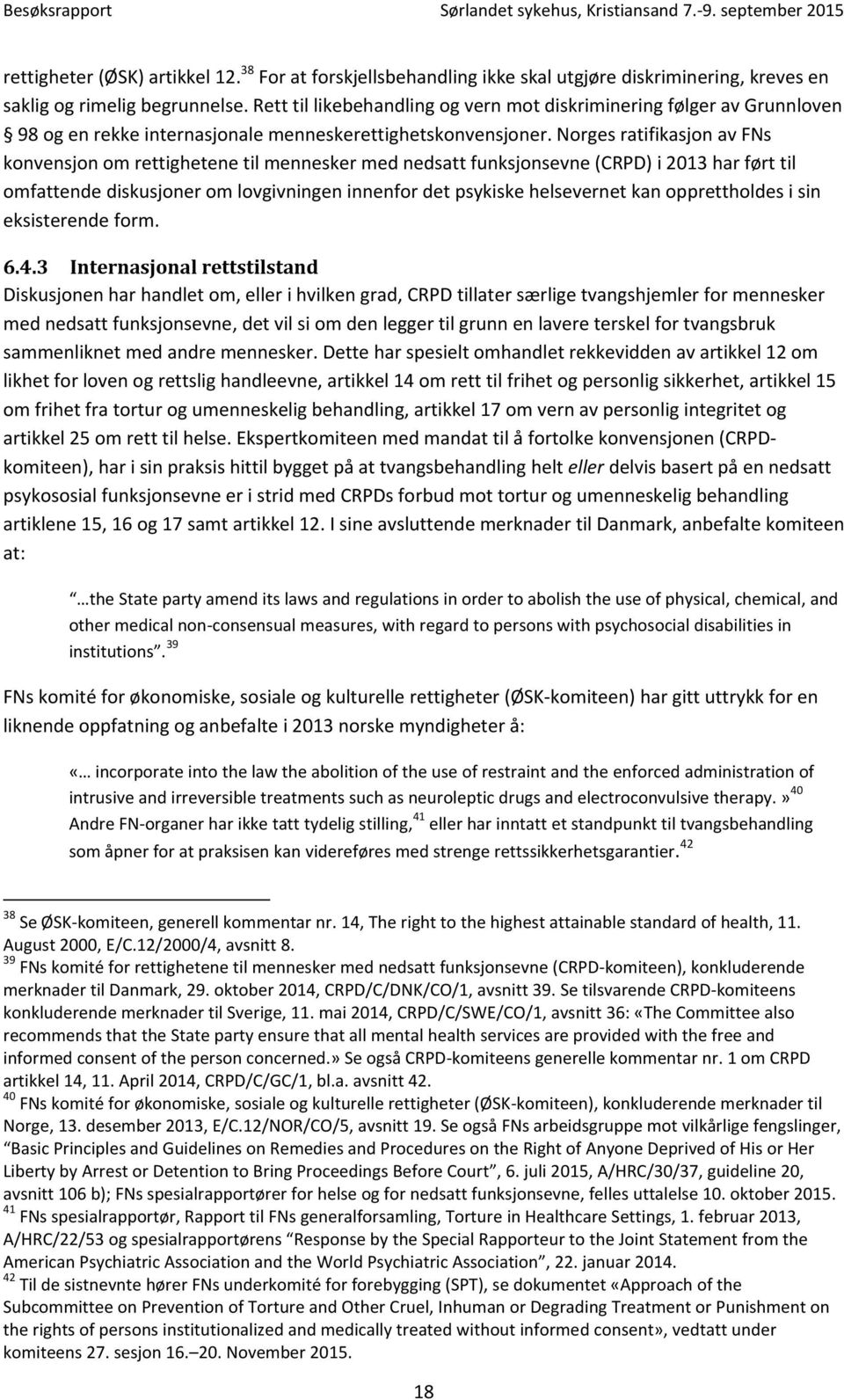 Norges ratifikasjon av FNs konvensjon om rettighetene til mennesker med nedsatt funksjonsevne (CRPD) i 2013 har ført til omfattende diskusjoner om lovgivningen innenfor det psykiske helsevernet kan