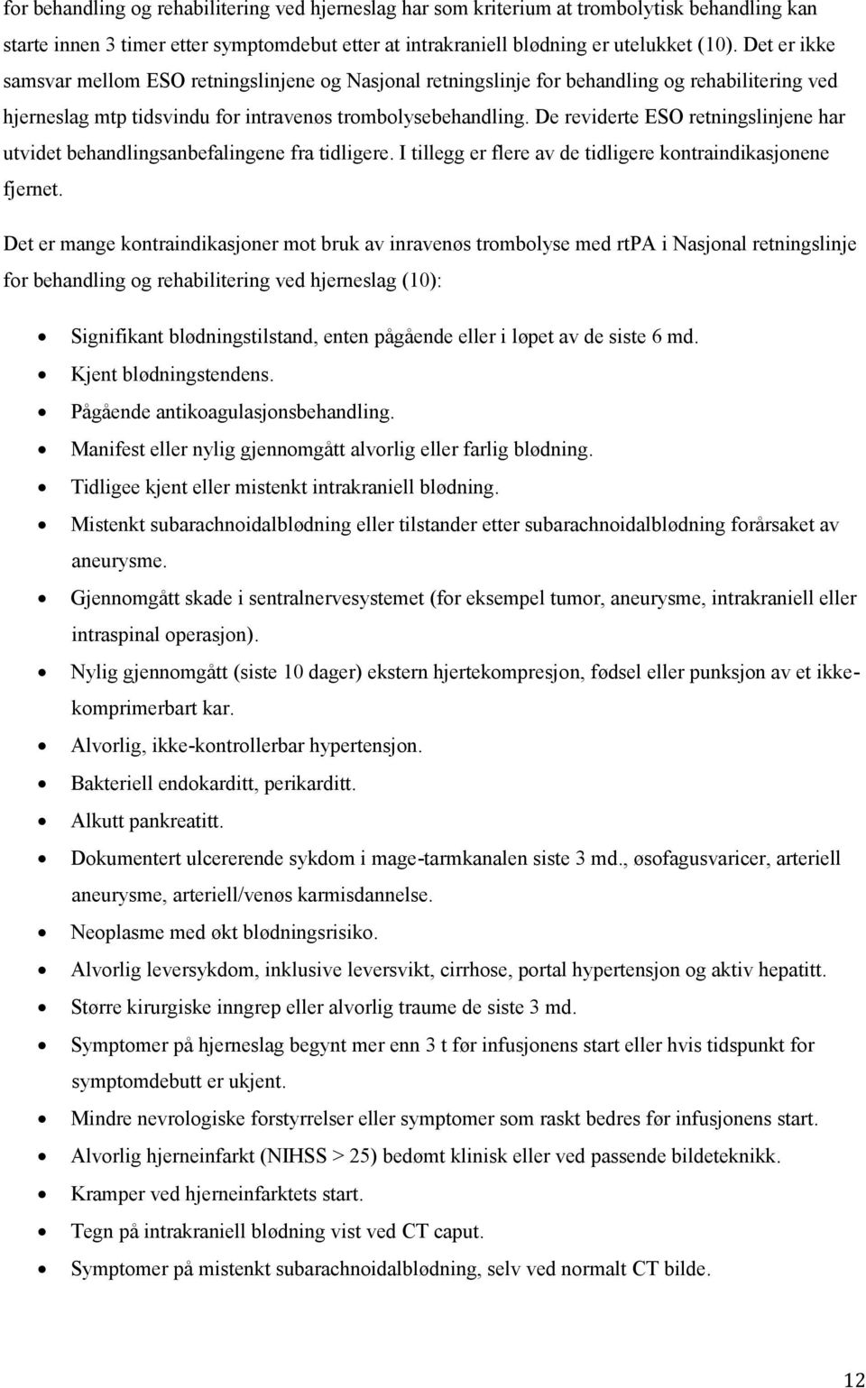 De reviderte ESO retningslinjene har utvidet behandlingsanbefalingene fra tidligere. I tillegg er flere av de tidligere kontraindikasjonene fjernet.