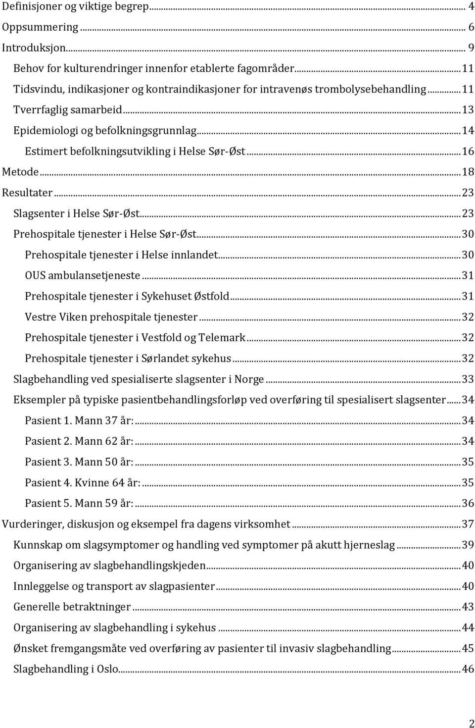 .. 14 Estimert befolkningsutvikling i Helse Sør-Øst... 16 Metode... 18 Resultater... 23 Slagsenter i Helse Sør-Øst... 23 Prehospitale tjenester i Helse Sør-Øst.