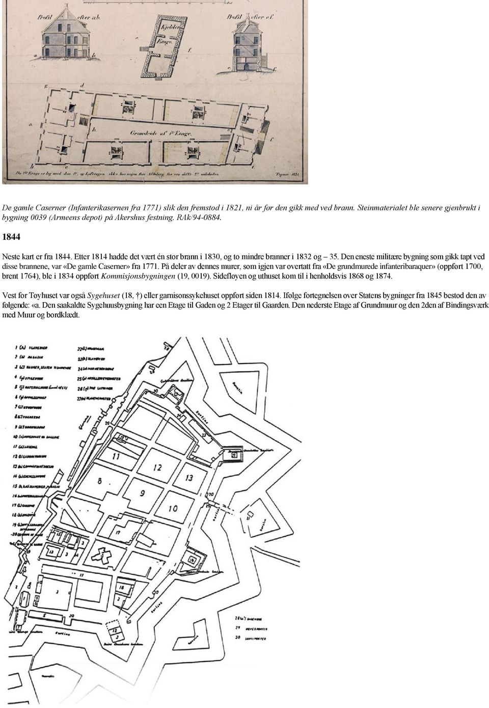 Den eneste militære bygning som gikk tapt ved disse brannene, var «De gamle Caserner» fra 1771.