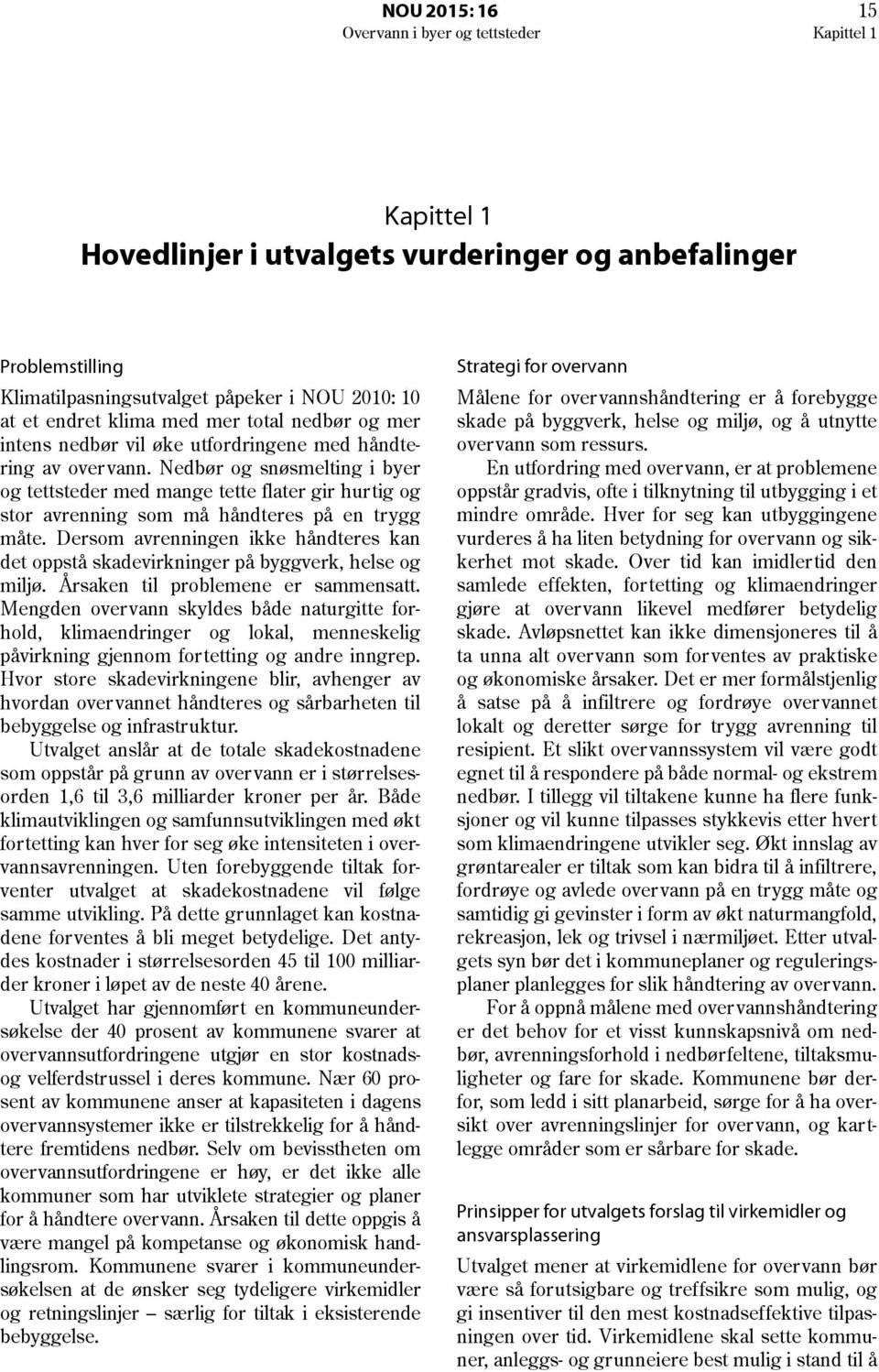 Nedbør og snøsmelting i byer og tettsteder med mange tette flater gir hurtig og stor avrenning som må håndteres på en trygg måte.