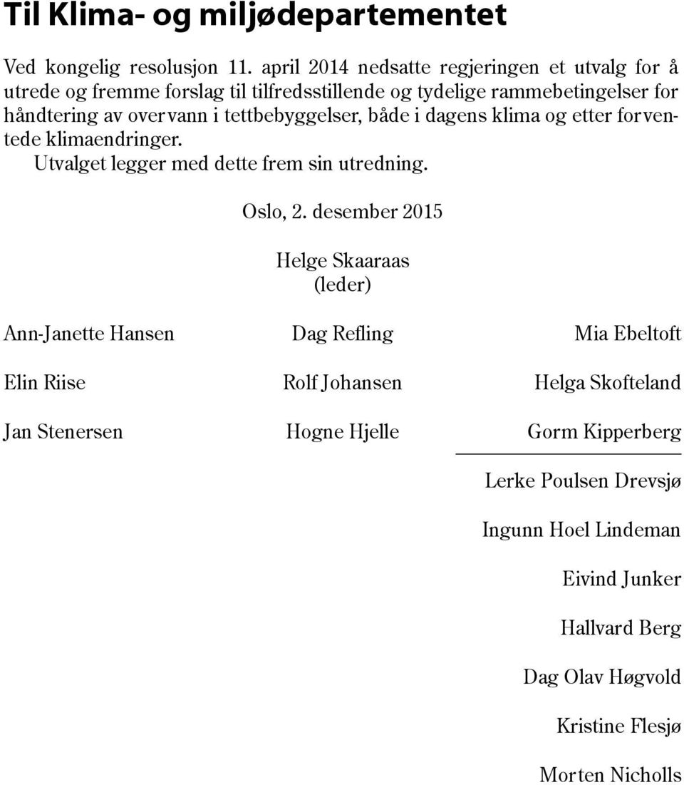 tettbebyggelser, både i dagens klima og etter forventede klimaendringer. Utvalget legger med dette frem sin utredning. Oslo, 2.