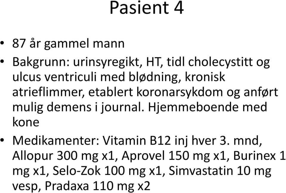 demens i journal. Hjemmeboende med kone Medikamenter: Vitamin B12 inj hver 3.