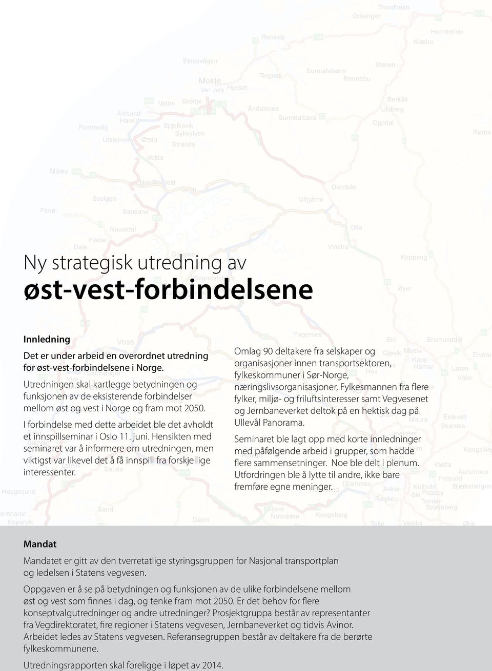 organisasjoner innen transportsektoren, Hamar Løten Hov fylkeskommuner Ål i Sør-Norge, Utredningen Arna skal Øystese kartlegge betydningen og næringslivsorganisasjoner, Fylkesmannen Skreia fra flere