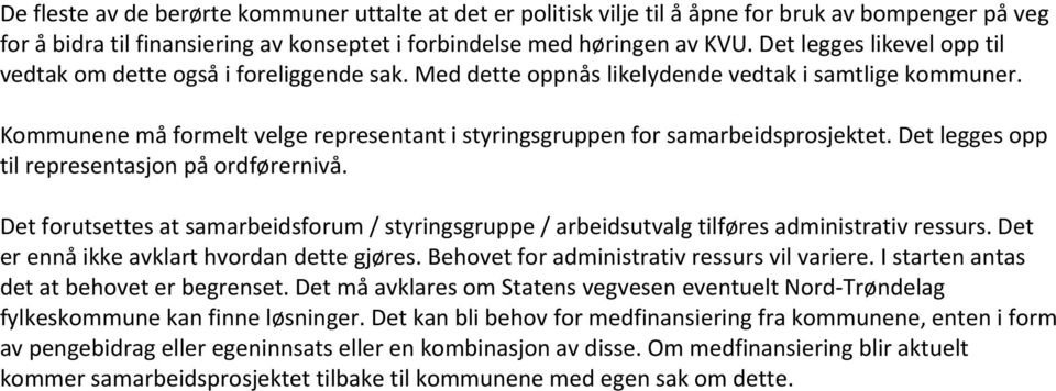 Kommunene må formelt velge representant i styringsgruppen for samarbeidsprosjektet. Det legges opp til representasjon på ordførernivå.