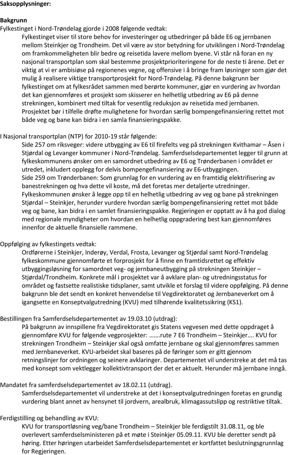 Vi står nå foran en ny nasjonal transportplan som skal bestemme prosjektprioriteringene for de neste ti årene.