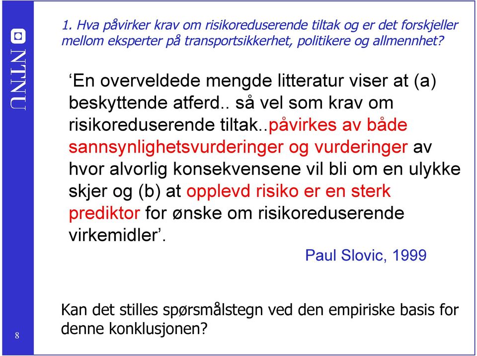 .påvirkes av både sannsynlighetsvurderinger og vurderinger av hvor alvorlig konsekvensene vil bli om en ulykke skjer og (b) at opplevd