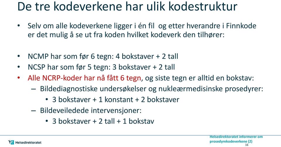 bokstaver + 2 tall Alle NCRP-koder har nå fått 6 tegn, og siste tegn er alltid en bokstav: Bildediagnostiske undersøkelser og