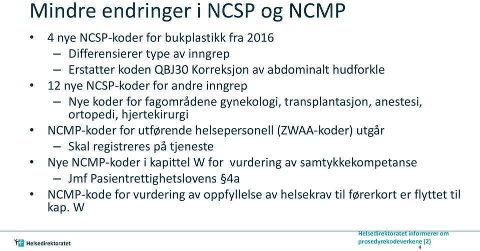hjertekirurgi NCMP-koder for utførende helsepersonell (ZWAA-koder) utgår Skal registreres på tjeneste Nye NCMP-koder i kapittel W for