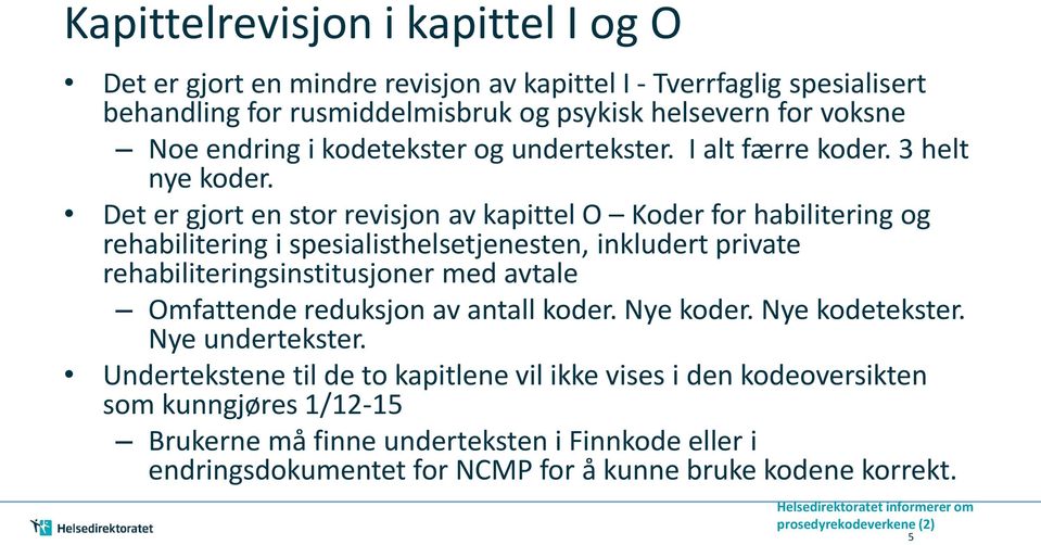 Det er gjort en stor revisjon av kapittel O Koder for habilitering og rehabilitering i spesialisthelsetjenesten, inkludert private rehabiliteringsinstitusjoner med avtale