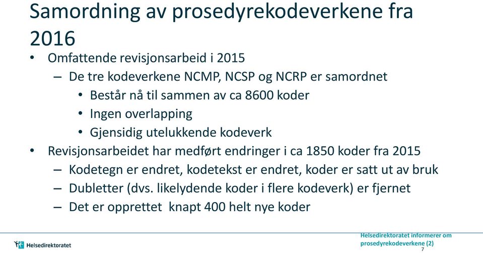 Revisjonsarbeidet har medført endringer i ca 1850 koder fra 2015 Kodetegn er endret, kodetekst er endret, koder