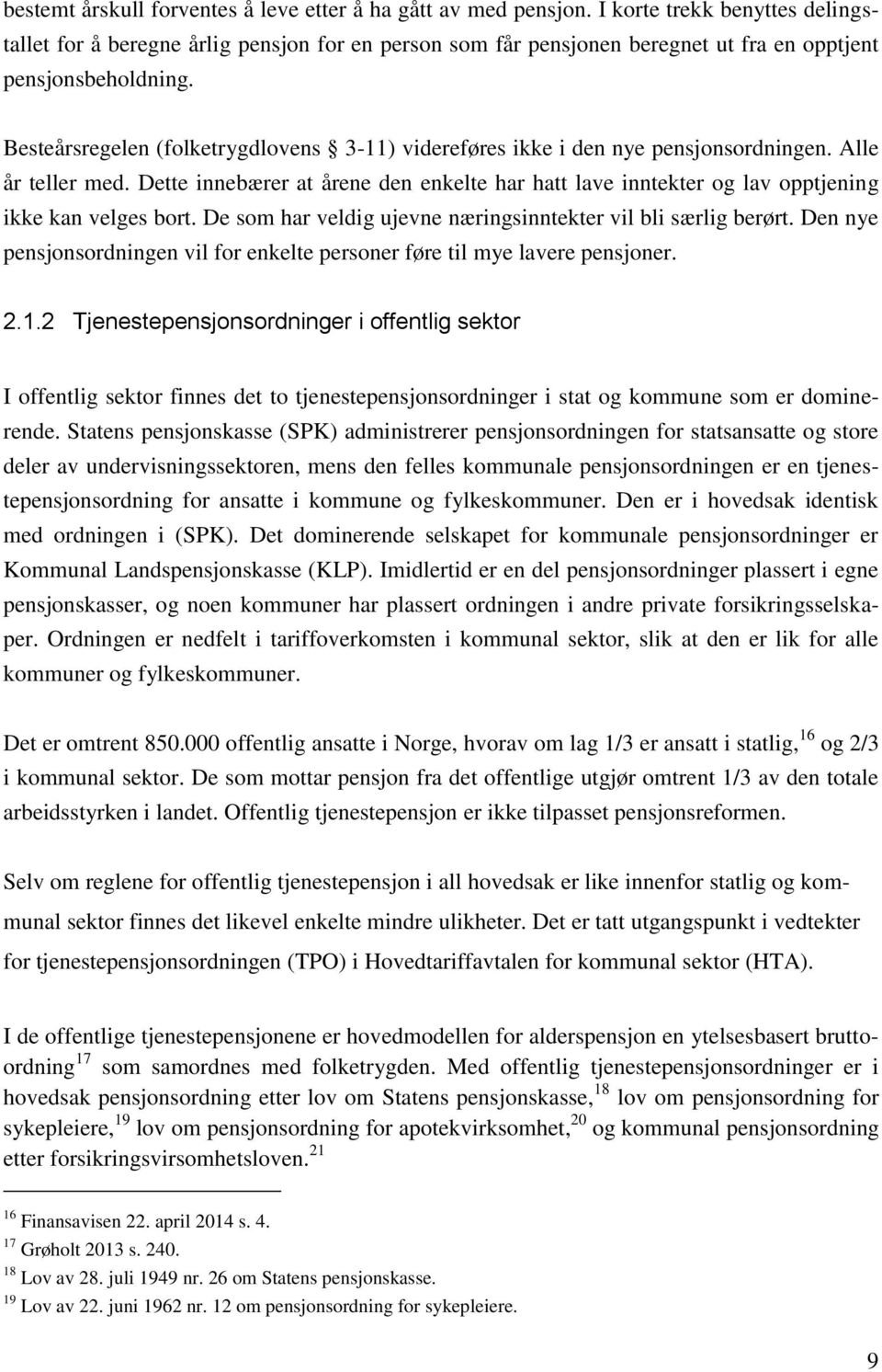 Besteårsregelen (folketrygdlovens 3-11) videreføres ikke i den nye pensjonsordningen. Alle år teller med.