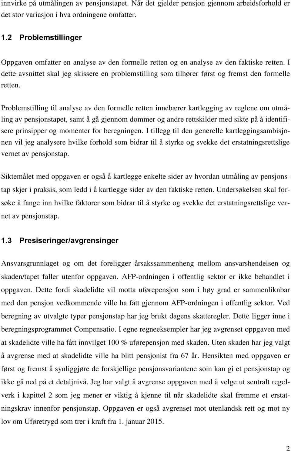 I dette avsnittet skal jeg skissere en problemstilling som tilhører først og fremst den formelle retten.