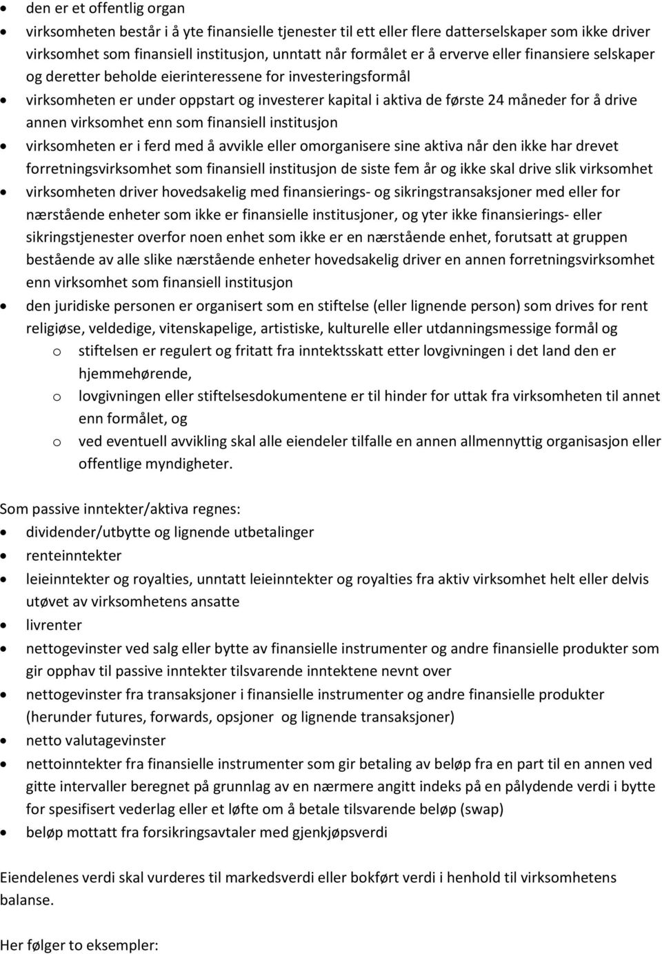 virksomhet enn som finansiell institusjon virksomheten er i ferd med å avvikle eller omorganisere sine aktiva når den ikke har drevet forretningsvirksomhet som finansiell institusjon de siste fem år