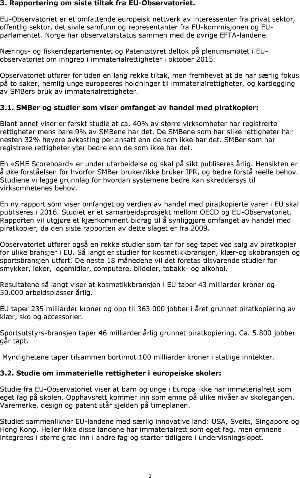 Norge har observatørstatus sammen med de øvrige EFTA-landene.