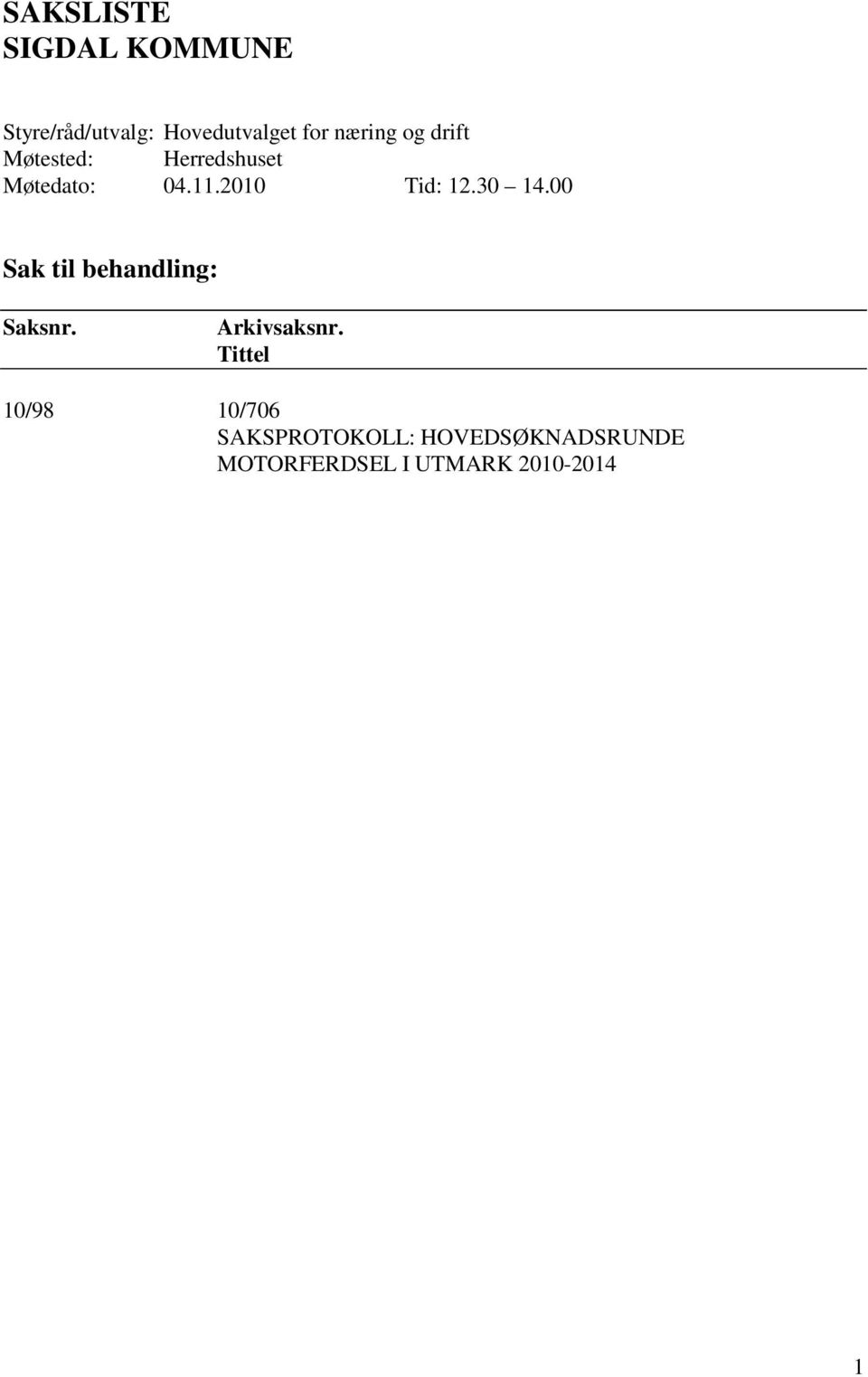 2010 Tid: 12.30 14.00 Sak til behandling: Saksnr. Arkivsaksnr.