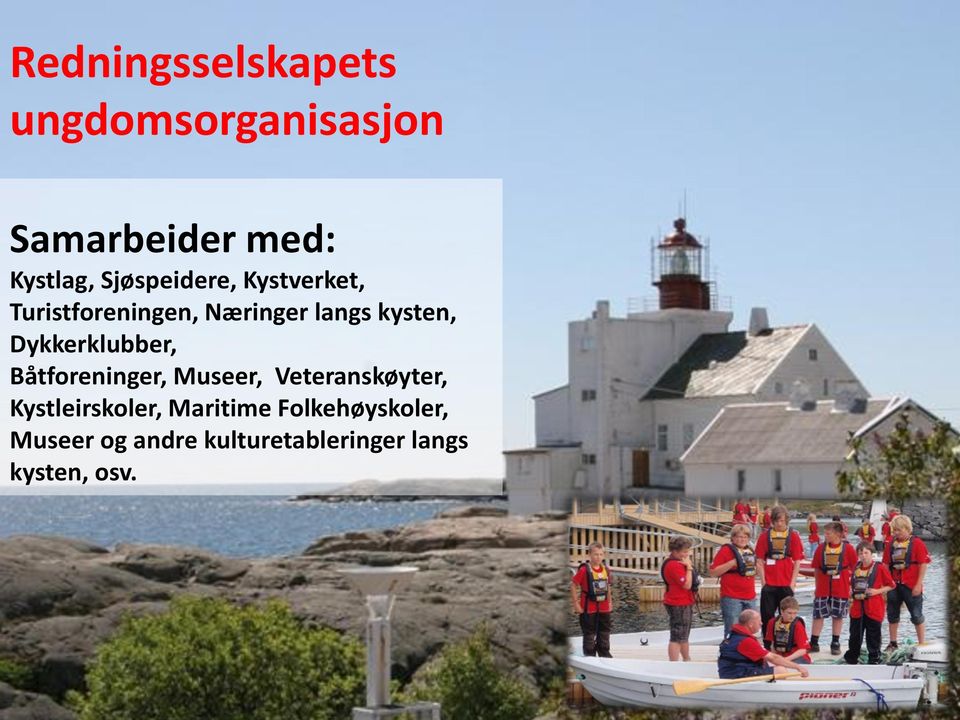 Dykkerklubber, Båtforeninger, Museer, Veteranskøyter, Kystleirskoler,