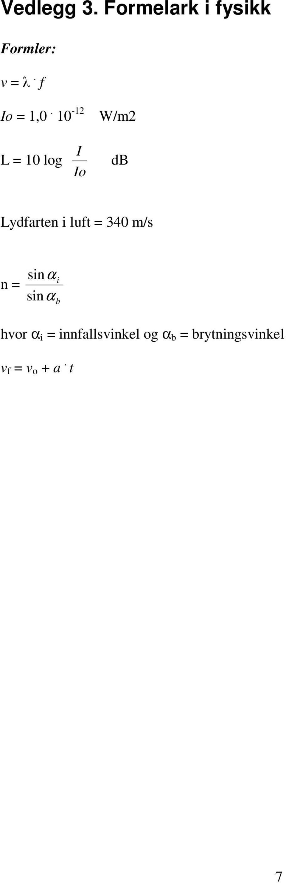 10-12 W/m2 L = 10 log I Io db Lydfarten i luft =