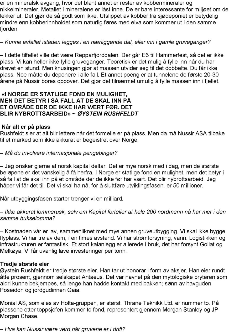 Kunne avfallet isteden legges i en nærliggende dal, eller inn i gamle gruveganger? I dette tilfellet ville det være Repparfjorddalen. Der går E6 til Hammerfest, så det er ikke plass.