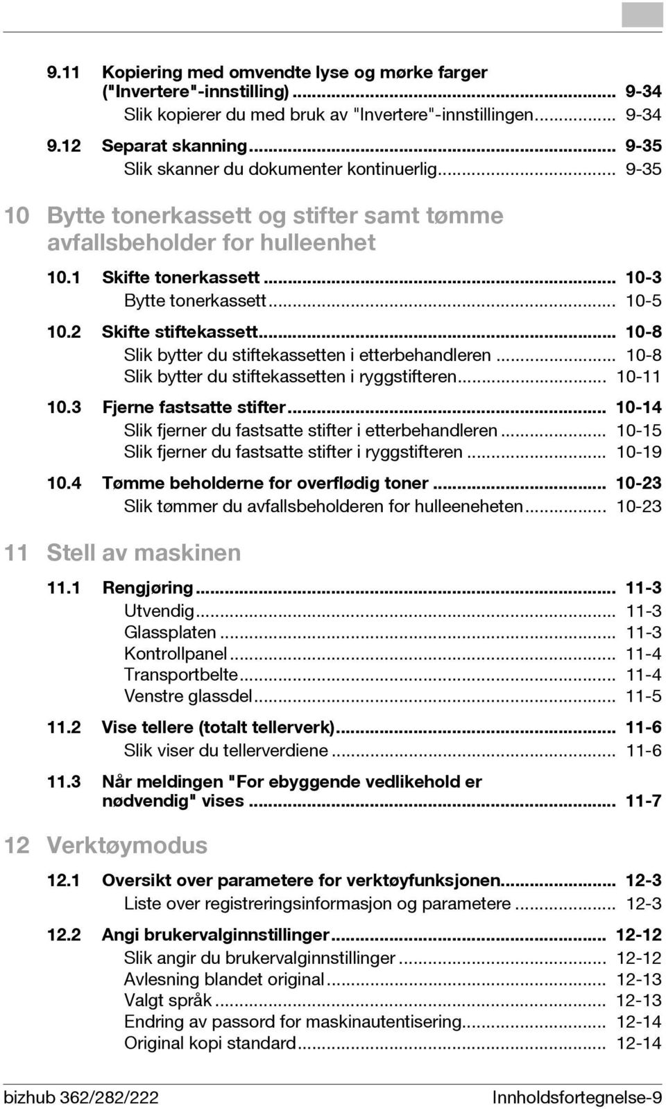 2 Skifte stiftekassett... 10-8 Slik bytter du stiftekassetten i etterbehandleren... 10-8 Slik bytter du stiftekassetten i ryggstifteren... 10-11 10.3 Fjerne fastsatte stifter.