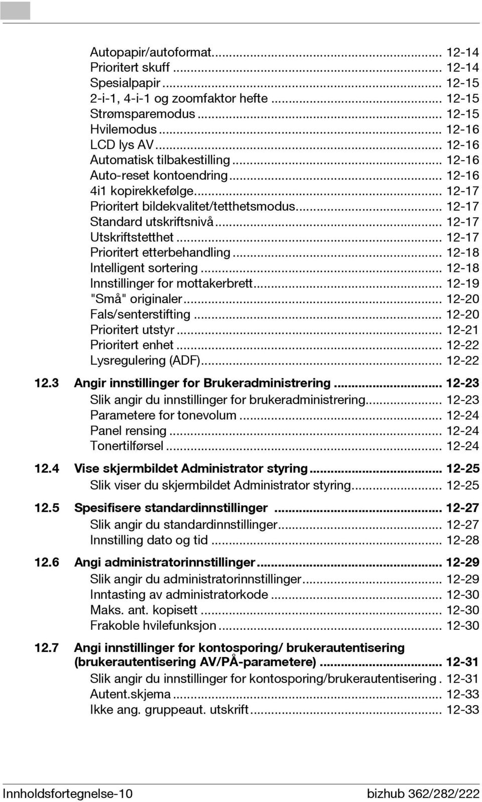 .. 12-17 Utskriftstetthet... 12-17 Prioritert etterbehandling... 12-18 Intelligent sortering... 12-18 Innstillinger for mottakerbrett... 12-19 "Små" originaler... 12-20 Fals/senterstifting.