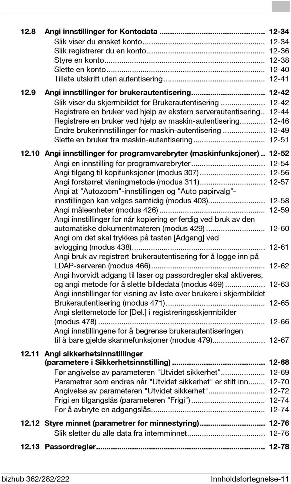 .. 12-42 Registrere en bruker ved hjelp av ekstern serverautentisering.. 12-44 Registrere en bruker ved hjelp av maskin-autentisering... 12-46 Endre brukerinnstillinger for maskin-autentisering.