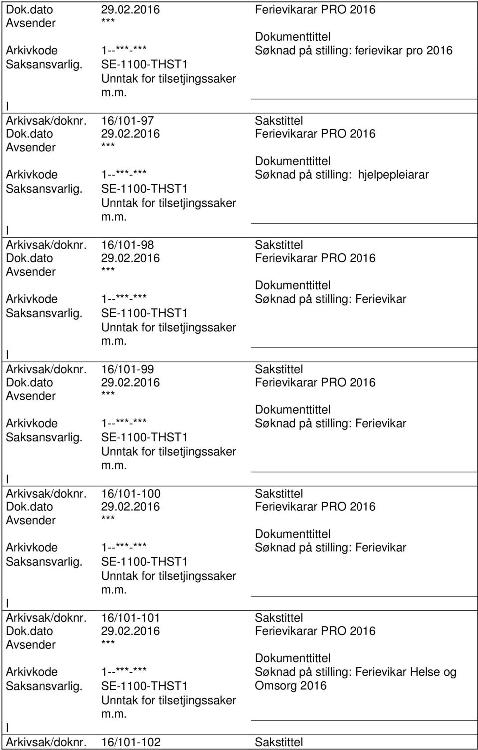 16/101-98 Sakstittel 1--***-*** Søknad på stilling: Ferievikar nntak for tilsetjingssaker Arkivsak/doknr.