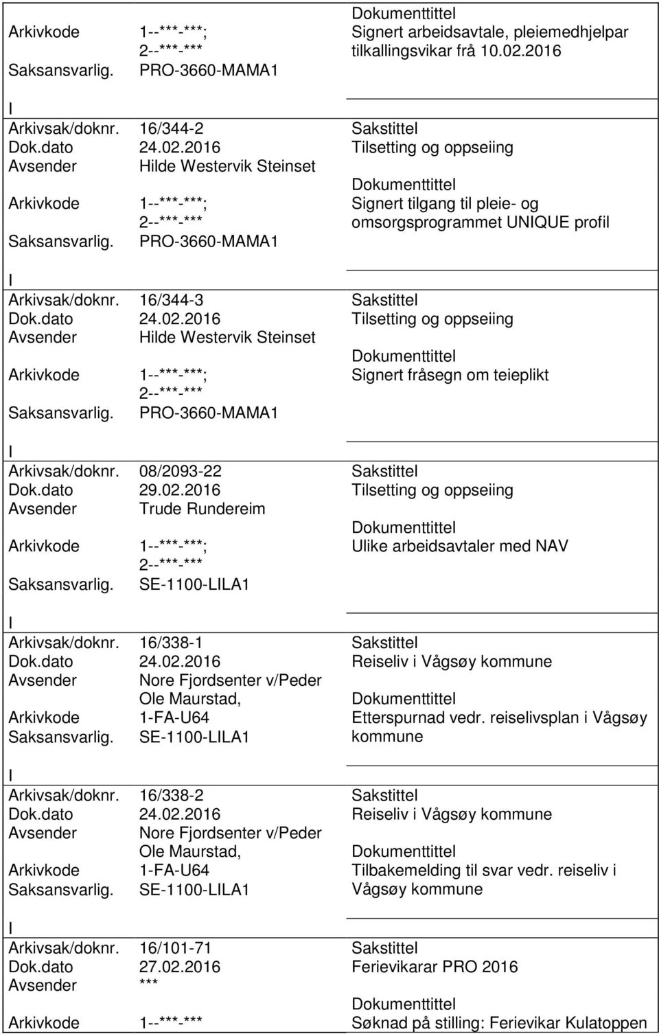 2016 Tilsetting og oppseiing Avsender Hilde Westervik Steinset PRO-3660-MAMA1 Signert tilgang til pleie- og omsorgsprogrammet NQE profil Arkivsak/doknr. 16/344-3 Sakstittel Dok.dato 24.02.