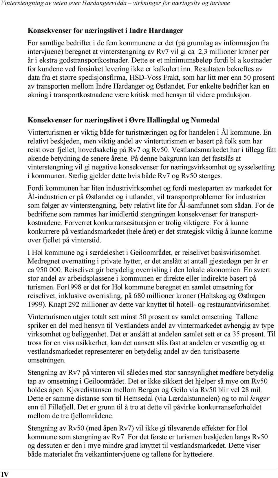 Resultaten bekreftes av data fra et større spedisjonsfirma, HSD-Voss Frakt, som har litt mer enn 50 prosent av transporten mellom Indre Hardanger og Østlandet.