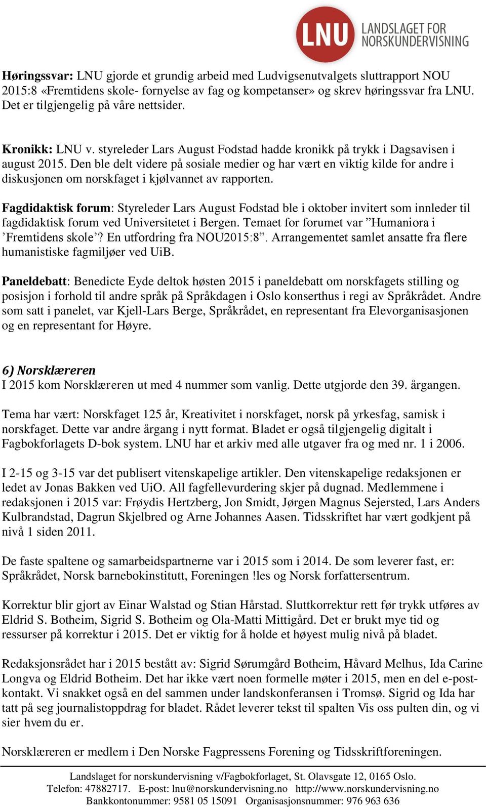 Den ble delt videre på sosiale medier og har vært en viktig kilde for andre i diskusjonen om norskfaget i kjølvannet av rapporten.