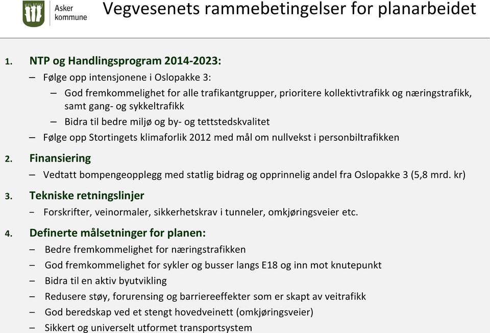 Bidra til bedre miljø og by- og tettstedskvalitet Følge opp Stortingets klimaforlik 2012 med mål om nullvekst i personbiltrafikken 2.