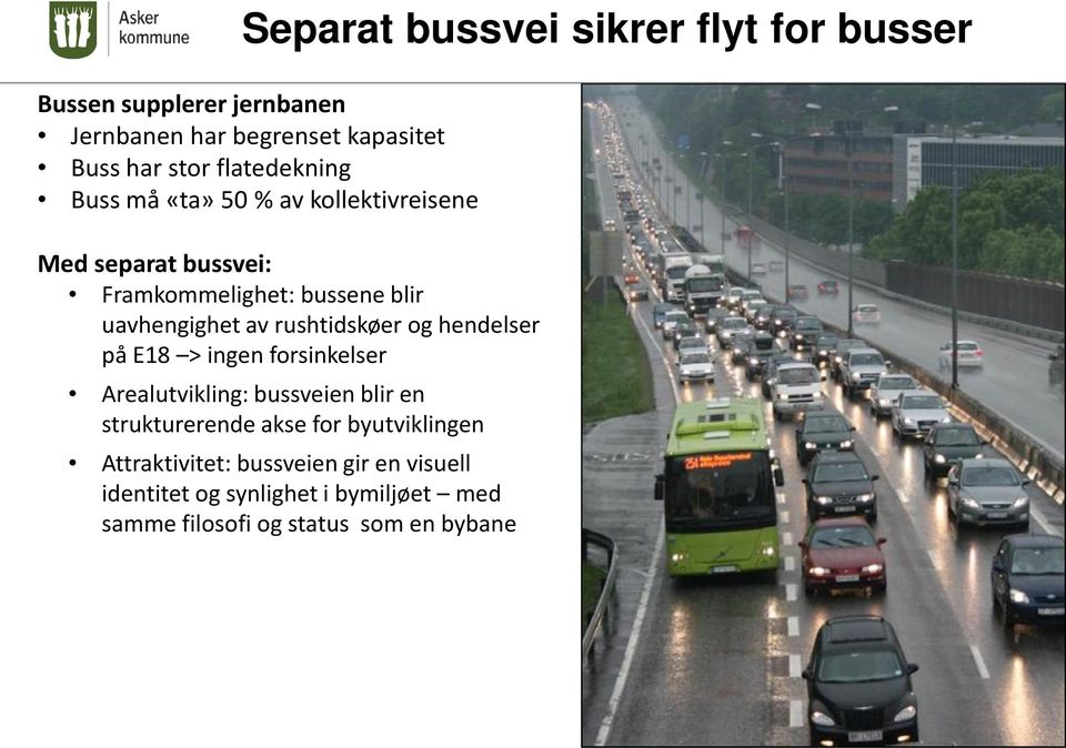 rushtidskøer og hendelser på E18 > ingen forsinkelser Arealutvikling: bussveien blir en strukturerende akse for