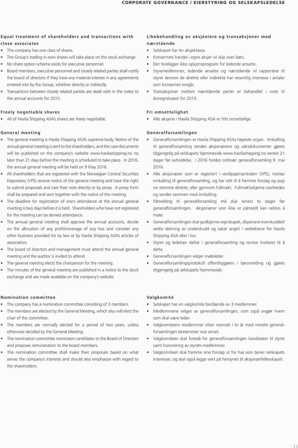 Board members, executive personnel and closely related parties shall notify the board of directors if they have any material interest in any agreements entered into by the Group, whether directly or