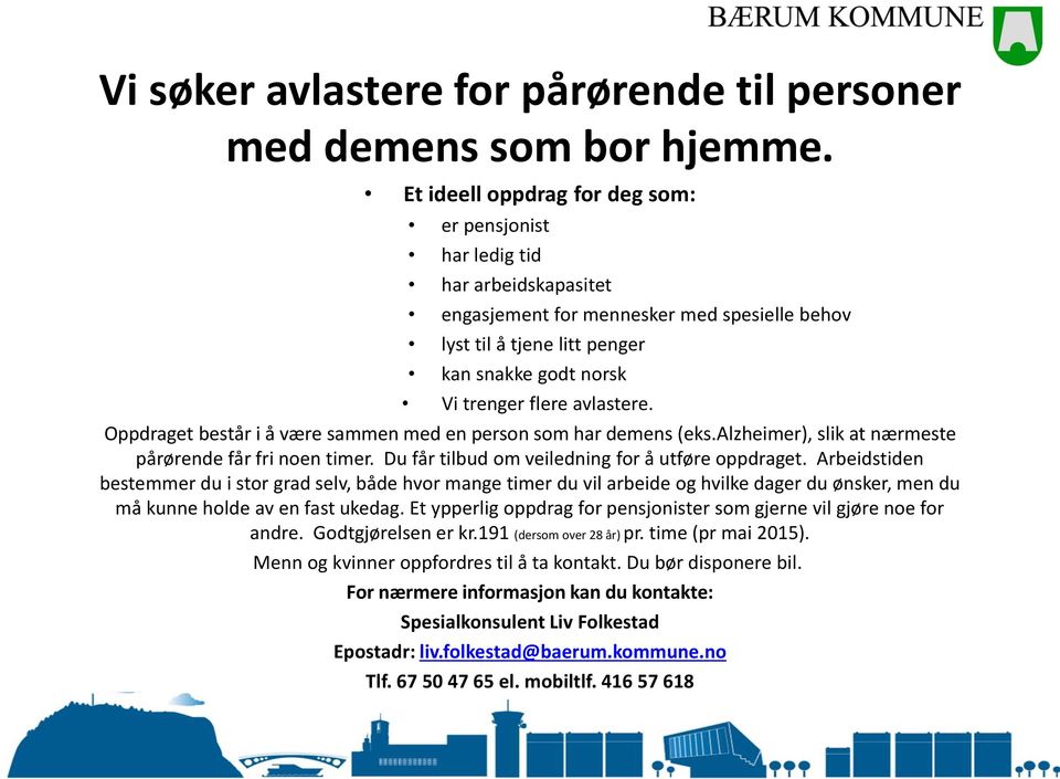 avlastere. Oppdraget består i å være sammen med en person som har demens (eks.alzheimer), slik at nærmeste pårørende får fri noen timer. Du får tilbud om veiledning for å utføre oppdraget.