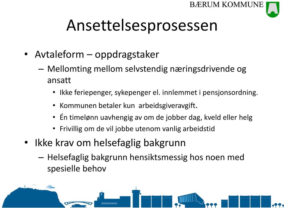 Én timelønn uavhengig av om de jobber dag, kveld eller helg Frivillig om de vil jobbe utenom vanlig