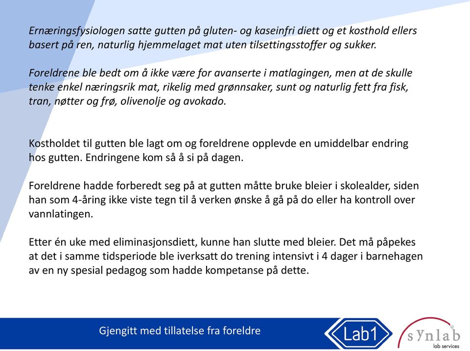 avokado. Kostholdet til gutten ble lagt om og foreldrene opplevde en umiddelbar endring hos gutten. Endringene kom så å si på dagen.